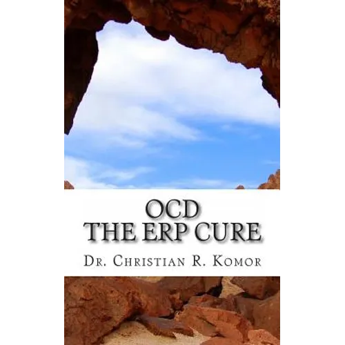 OCD - The ERP Cure: 5 Principles and 5 Steps to Turning Off OCD! - Paperback