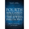 Fourth Maccabees and the Promotion of the Jewish Philosophy: Rhetoric, Intertexture, and Reception - Paperback
