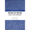 Writing Life Writing: Narrative, History, Autobiography - Paperback
