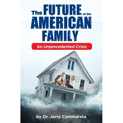 The Future of the American Family: An Unprecedented Crisis - Paperback
