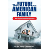 The Future of the American Family: An Unprecedented Crisis - Paperback