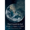 Then Cometh the End: A Look at the Future of the World - Paperback