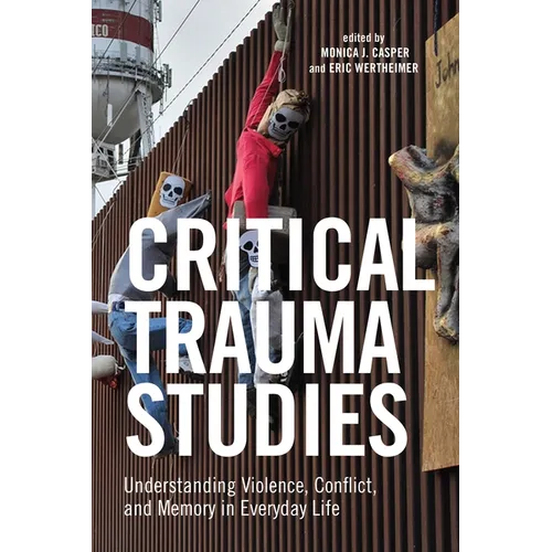 Critical Trauma Studies: Understanding Violence, Conflict and Memory in Everyday Life - Paperback