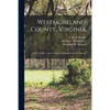 Westmoreland County, Virginia: Parts I and II: a Short Chapter and Bright Day in Its History - Paperback