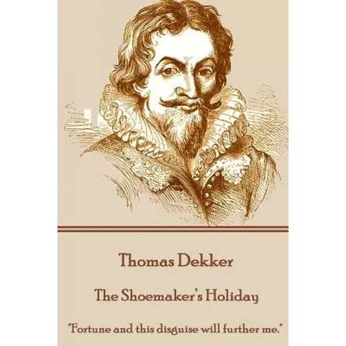 Thomas Dekker - The Shoemaker's Holiday: "Fortune and this disguise will further me." - Paperback