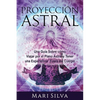 Proyección astral: Una guía sobre cómo viajar por el plano astral y tener una experiencia fuera del cuerpo - Paperback