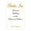 Brides, Inc.: American Weddings and the Business of Tradition - Paperback