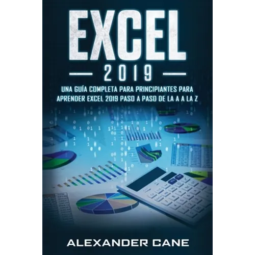 Excel 2019: Una guía completa para principiantes para aprender Excel 2019 paso a paso de la A a la Z(Libro En Espanol/Excel 2019 Spanish Book Version) - Paperback