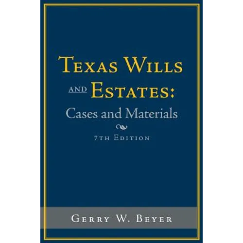 Texas Wills and Estates: Cases and Materials: Seventh Edition - Paperback