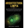 Arquitectura limpia: Guía completa para principiantes Aprende todo sobre las estructuras de software utilizando los principios de la arquitectura limp - Paperback