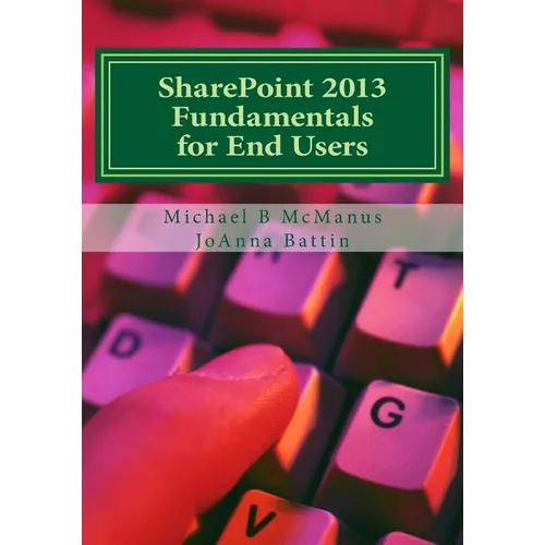 SharePoint 2013 Fundamentals for End Users: Learn to use SharePoint 2013 - Paperback