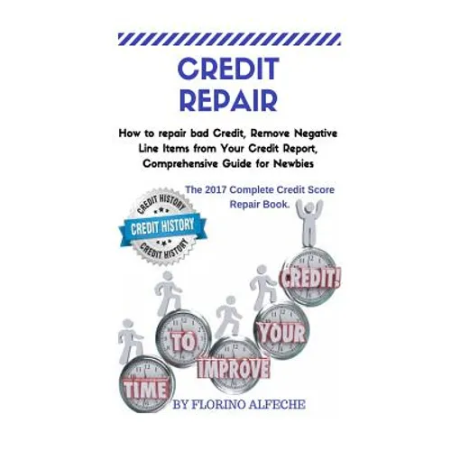 Credit Repair: How to repair bad Credit, Remove Negative Line Items from Your Credit Report, Comprehensive Guide for Newbies, The 201 - Paperback
