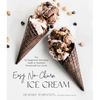 Easy No-Churn Ice Cream: The 'no Equipment Necessary' Guide to Standout Homemade Ice Cream - Paperback
