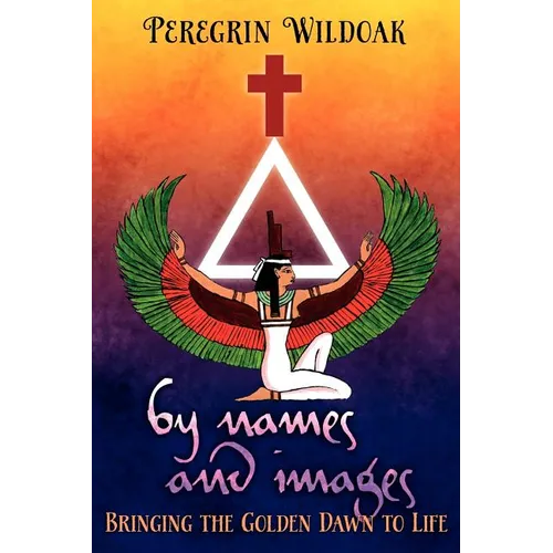 By Names and Images: Bringing the Golden Dawn to Life - Paperback