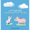 Little Pig and the Search for the Sky - Hardcover