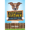 Would You Rather Book For Kids: The Book of Challenging Choices, Silly Situations and Downright Hilarious Questions the Whole Family Will Enjoy - Paperback