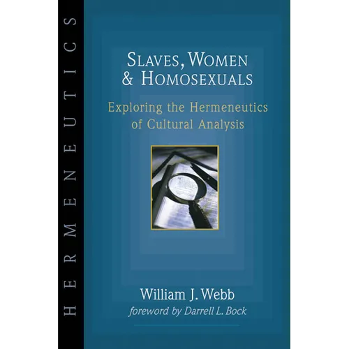 Slaves, Women & Homosexuals: Exploring the Hermeneutics of Cultural Analysis - Paperback