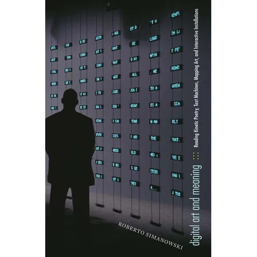 Digital Art and Meaning: Reading Kinetic Poetry, Text Machines, Mapping Art, and Interactive Installations - Paperback