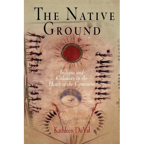 The Native Ground: Indians and Colonists in the Heart of the Continent - Paperback