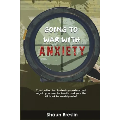 Going to war with anxiety: your battle plan to destroy anxiety and regain your mental health and your life.#1 book for anxiety relief - Paperback