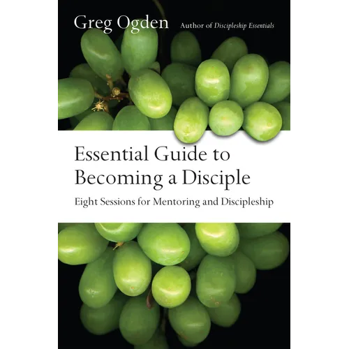 Essential Guide to Becoming a Disciple: Eight Sessions for Mentoring and Discipleship - Paperback