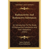 Radioactivity And Radioactive Substances: An Introduction To The Study Of Radioactive Substances And Their Radiations (1921) - Paperback