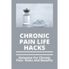 Chronic Pain Life Hacks: Ketamine For Chronic Pain- Risks And Benefits: Ketamine Effects - Paperback