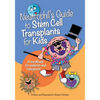 Neutrophil's Guide to Stem Cell Transplants for Kids: A handbook for patients and caregivers - Paperback