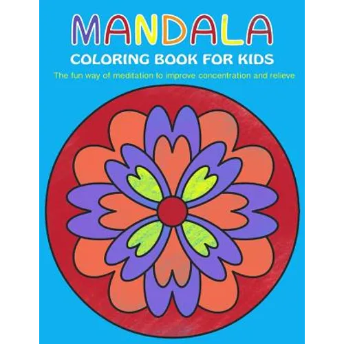 Mandala Coloring Book for Kids: The fun way of meditation to improve concentration and relieve stress - Paperback