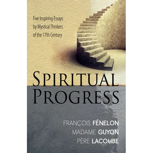 Spiritual Progress: Five Inspiring Essays by Mystical Thinkers of the 17th Century - Paperback