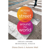 Across the Street and Around the World: Ideas to Spark Missional Focus - Paperback