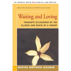 Waiting and Loving: Thoughts Occasioned by the Illness and Death of a Parent - Paperback