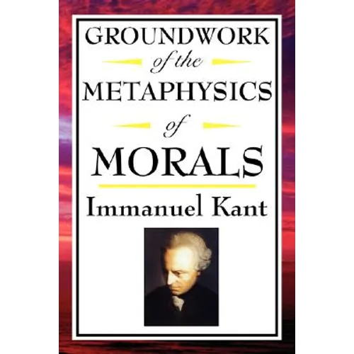 Kant: A Foundational Text of Kantian Ethics and Moral Philosophy - Paperback