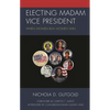 Electing Madam Vice President: When Women Run Women Win - Hardcover