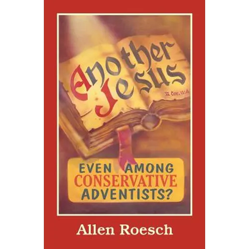 Another Jesus: Even Among Conservative Adventists? - Paperback