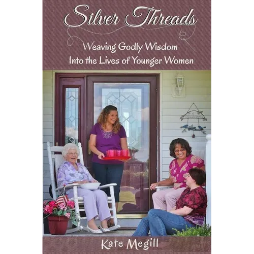 Silver Threads: Weaving Godly Wisdom Into the Lives of Younger Women - Paperback