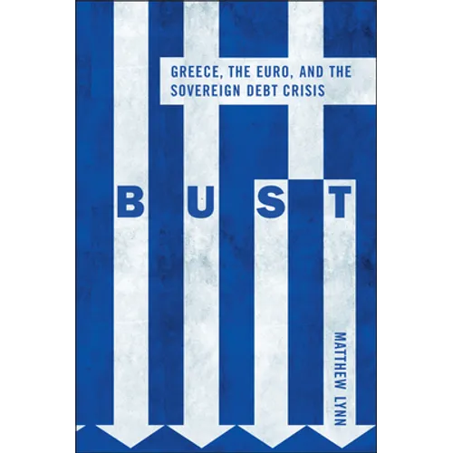 Bust: Greece, the Euro and the Sovereign Debt Crisis - Hardcover