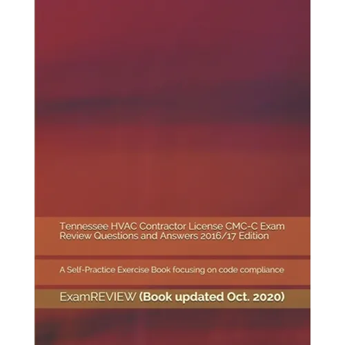 Tennessee HVAC Contractor License CMC-C Exam Review Questions and Answers 2016/17 Edition: A Self-Practice Exercise Book focusing on code compliance - Paperback