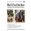 What I'd Teach Your Horse: Training & Re-Training the Basics - Paperback