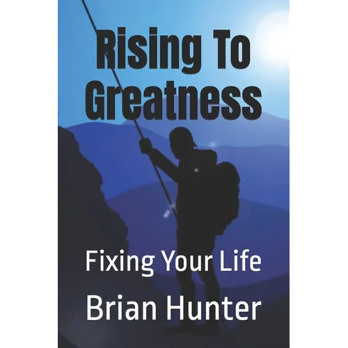 Rising To Greatness: Fixing Your Life - Paperback