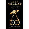 K.E.E.P. P.E.D.A.L.I.N.G.: The Things I Learned On My Bike - Paperback