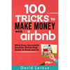100 Tricks to Make Money with Airbnb: What Every Successful Vacation Rental Host Needs to Know and Do - Paperback