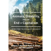 Animals, Disability, and the End of Capitalism: Voices from the Eco-Ability Movement - Paperback