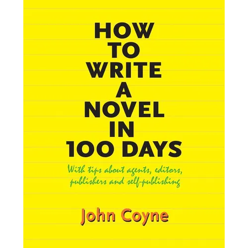 How to Write A Novel in 100 Days: With tips about agents, editors, publishers and self-publishing - Paperback