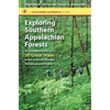 Exploring Southern Appalachian Forests: An Ecological Guide to 30 Great Hikes in the Carolinas, Georgia, Tennessee, and Virginia - Paperback