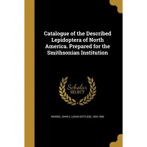 Catalogue of the Described Lepidoptera of North America. Prepared for the Smithsonian Institution - Paperback