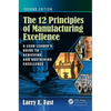 The 12 Principles of Manufacturing Excellence: A Lean Leader's Guide to Achieving and Sustaining Excellence, Second Edition - Hardcover
