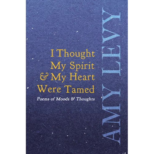 I Thought My Spirit & My Heart Were Tamed - Poems of Moods & Thoughts - Paperback