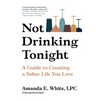 Not Drinking Tonight: A Guide to Creating a Sober Life You Love - Hardcover