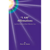 I Am Affirmations and the Secret of Their Effective Use - Paperback